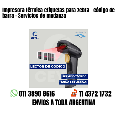 Impresora térmica etiquetas para zebra  código de barra - Servicios de mudanza